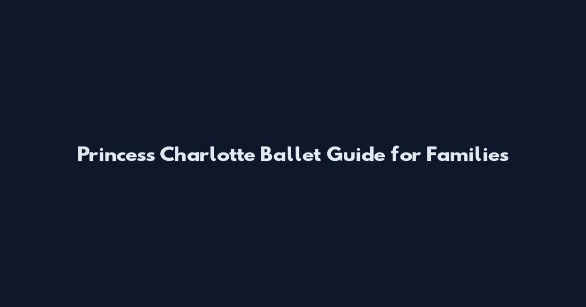 Princess Charlotte Ballet Guide for Families