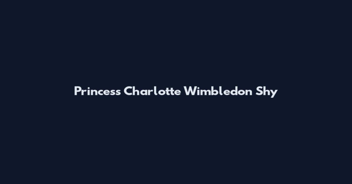 Princess Charlotte Wimbledon Shy