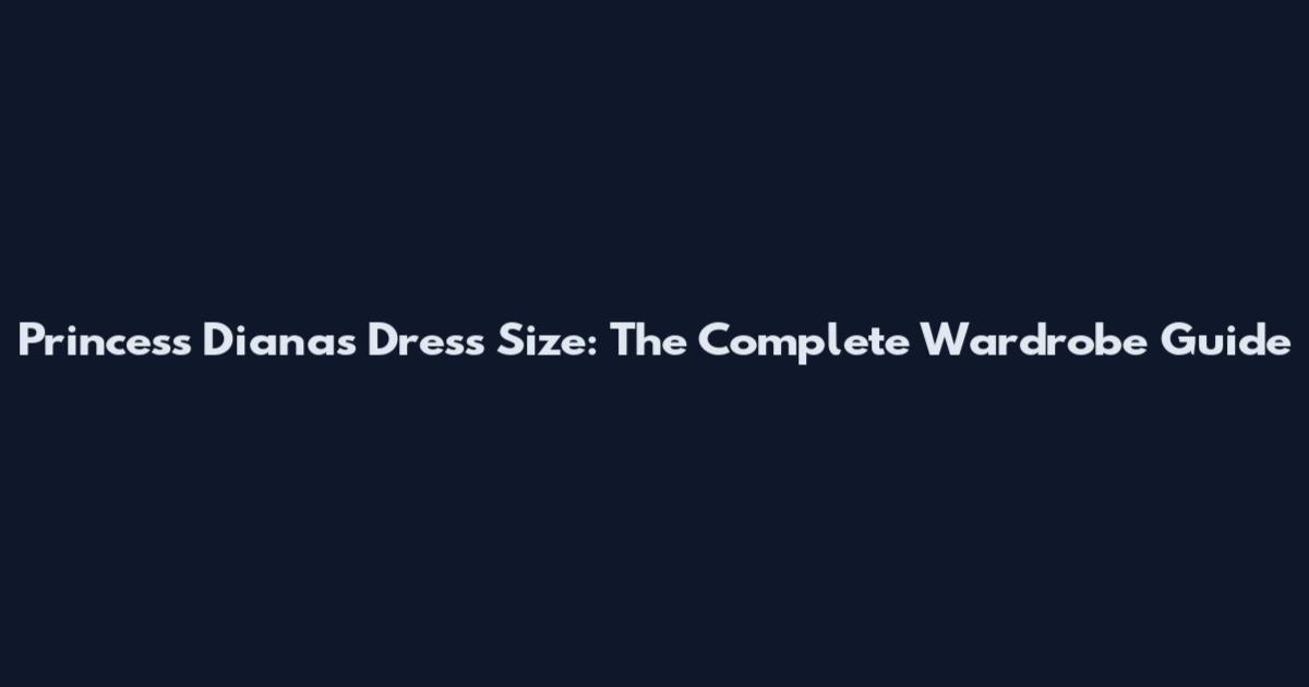 Princess Diana's Dress Size: The Complete Wardrobe Guide
