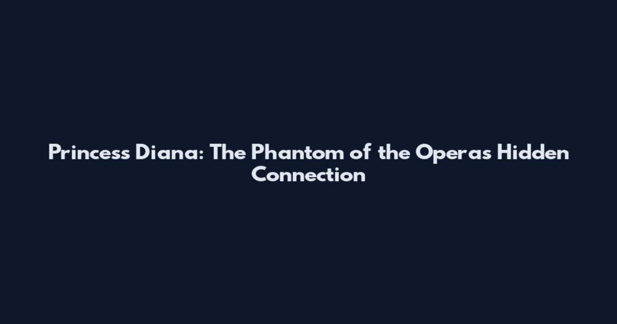 Princess Diana: The Phantom of the Opera's Hidden Connection