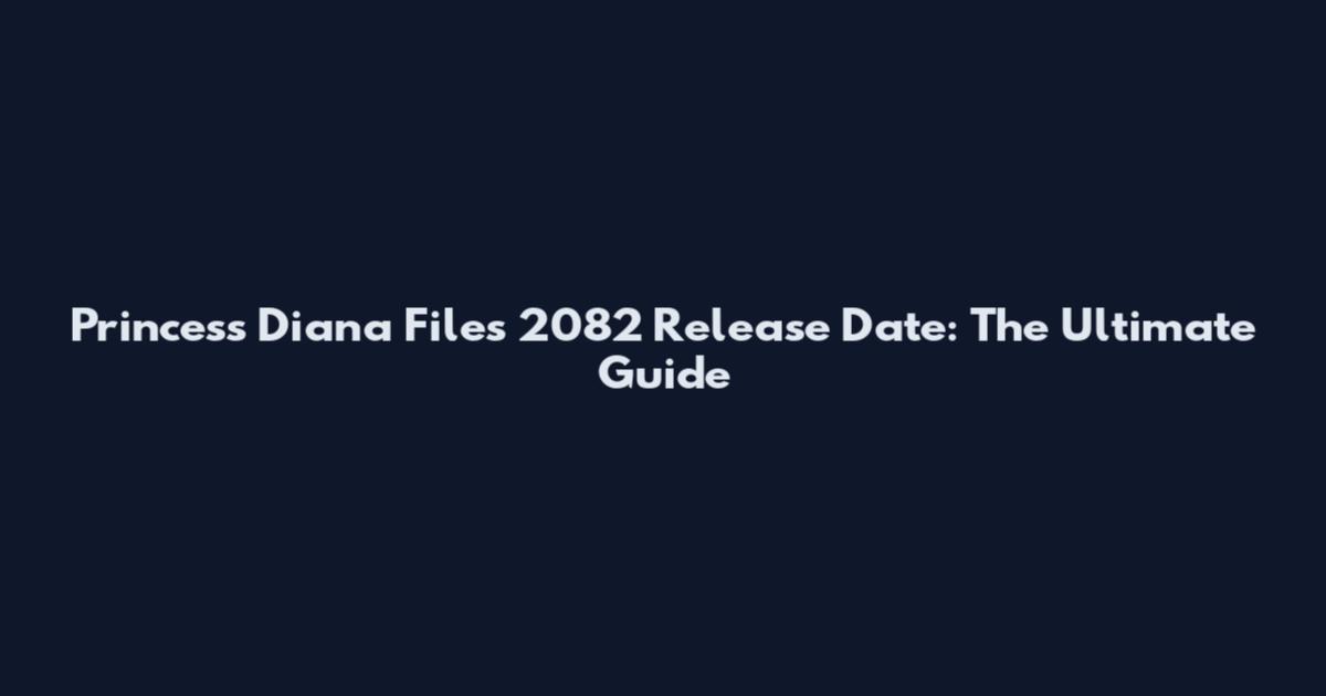 Princess Diana Files 2082 Release Date: The Ultimate Guide