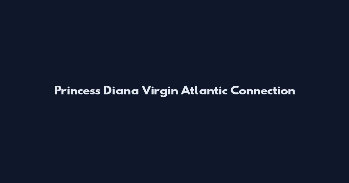 Princess Diana Virgin Atlantic Connection