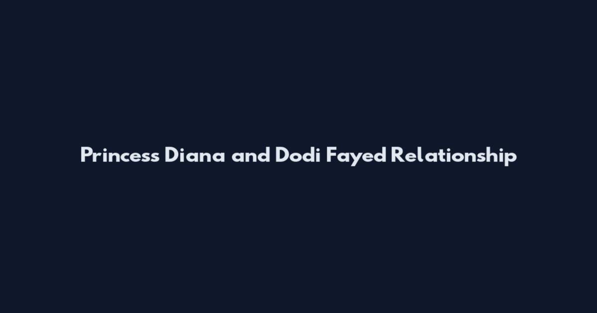 Princess Diana and Dodi Fayed Relationship
