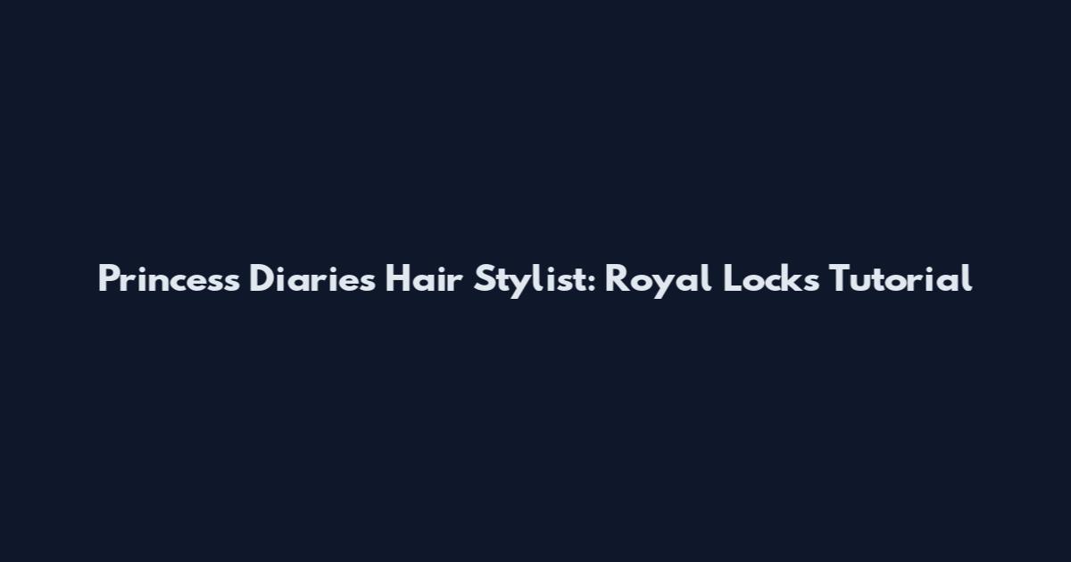 Princess Diaries Hair Stylist: Royal Locks Tutorial