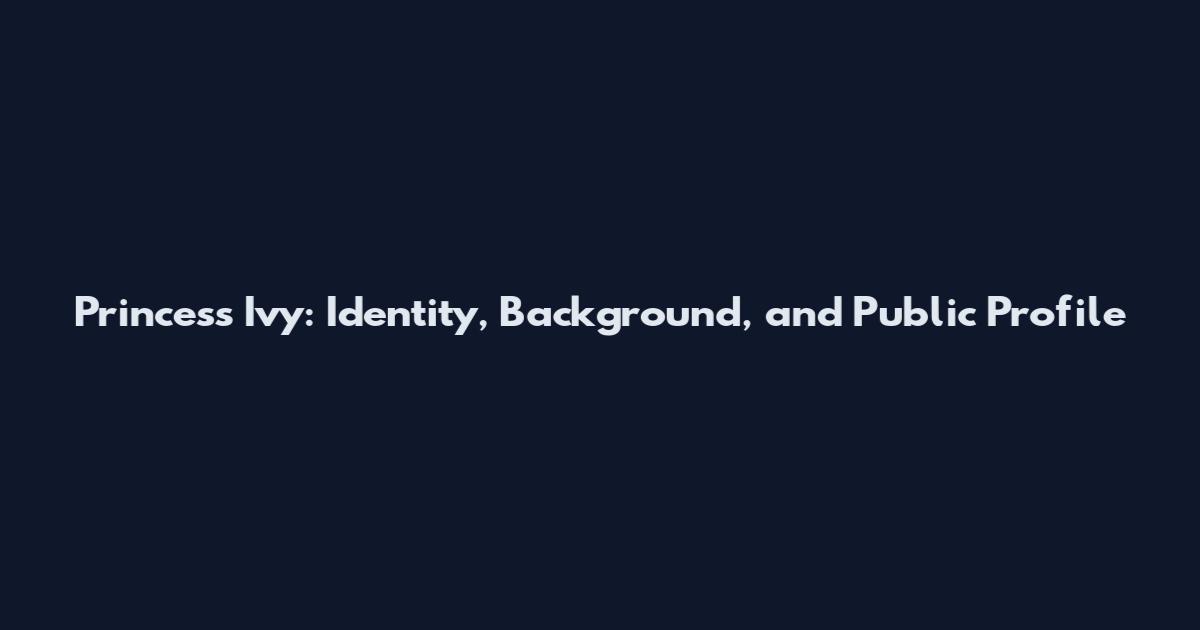 Princess Ivy: Identity, Background, and Public Profile