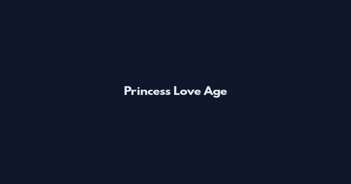 Princess Love Age