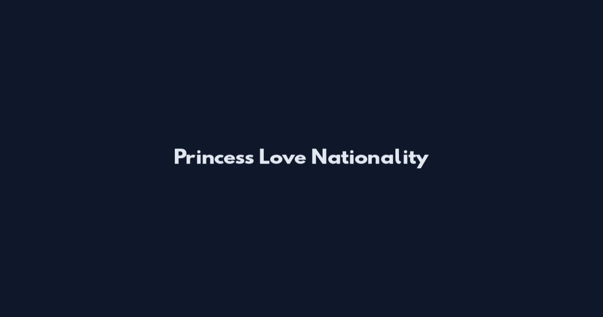 Princess Love Nationality