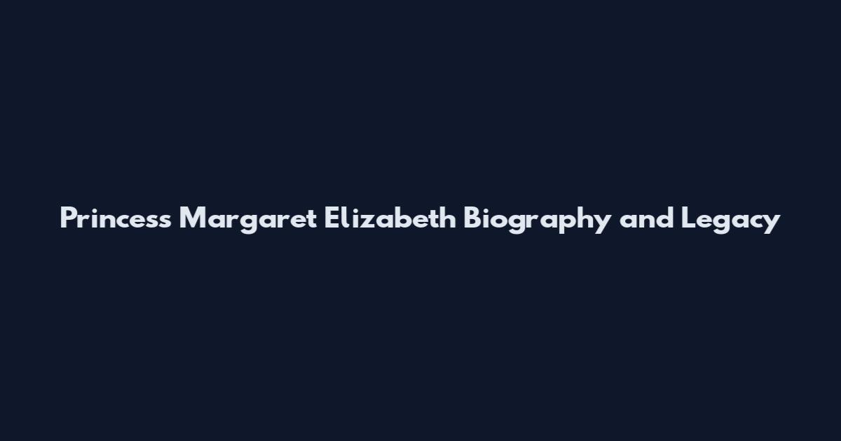 Princess Margaret Elizabeth Biography and Legacy
