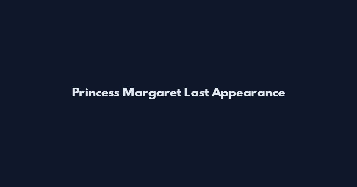 Princess Margaret Last Appearance