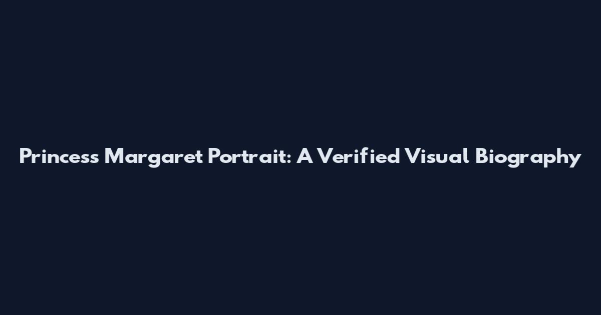 Princess Margaret Portrait: A Verified Visual Biography