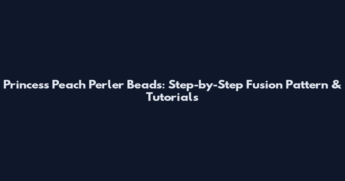 Princess Peach Perler Beads: Step-by-Step Fusion Pattern & Tutorials