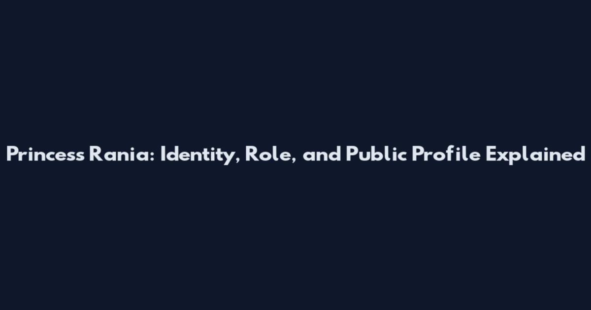 Princess Rania: Identity, Role, and Public Profile Explained