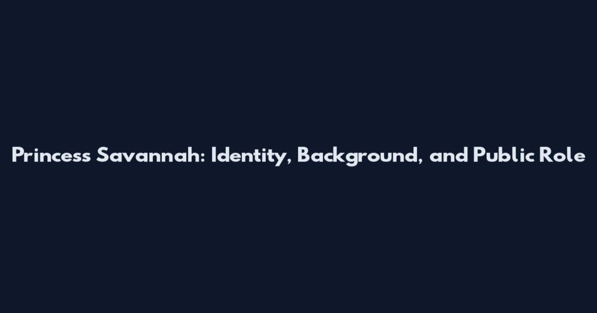 Princess Savannah: Identity, Background, and Public Role