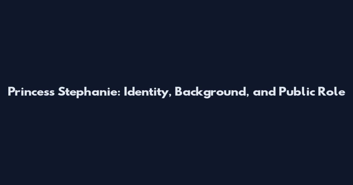 Princess Stephanie: Identity, Background, and Public Role