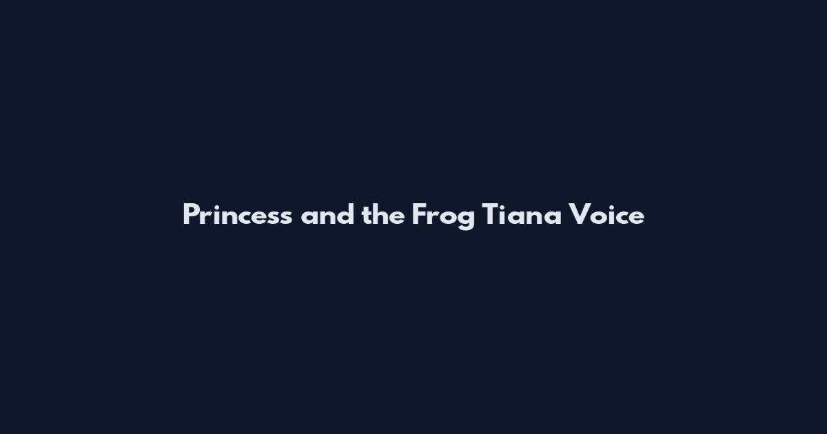Princess and the Frog Tiana Voice