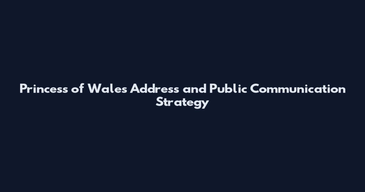 Princess of Wales Address and Public Communication Strategy