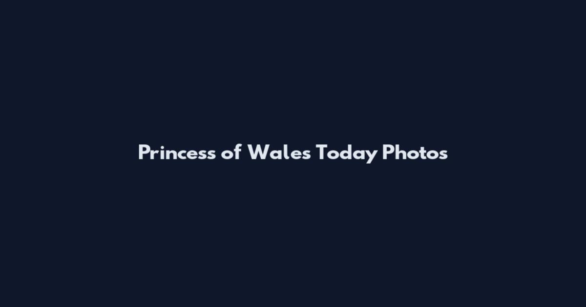 Princess of Wales Today Photos