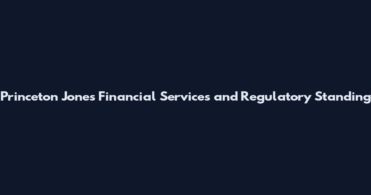 Princeton Jones Financial Services and Regulatory Standing
