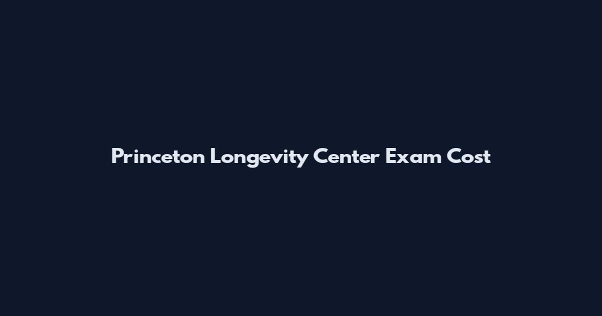 Princeton Longevity Center Exam Cost