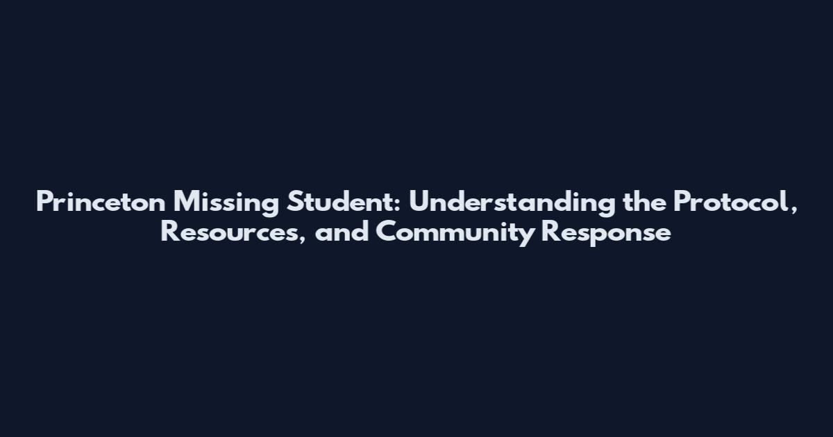 Princeton Missing Student: Understanding the Protocol, Resources, and Community Response