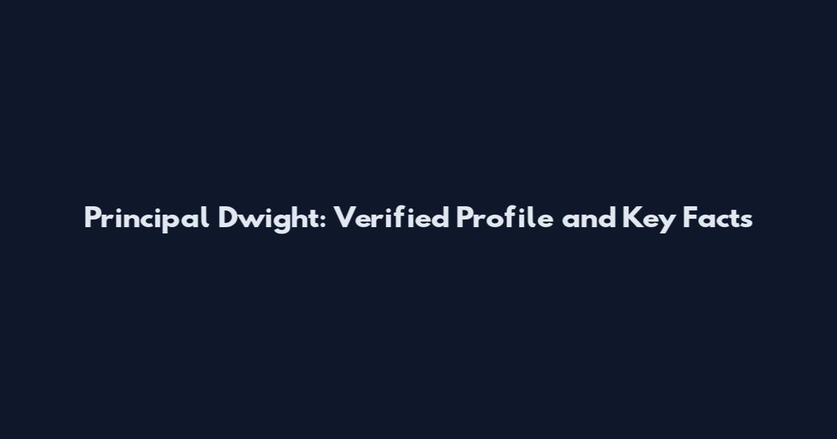 Principal Dwight: Verified Profile and Key Facts