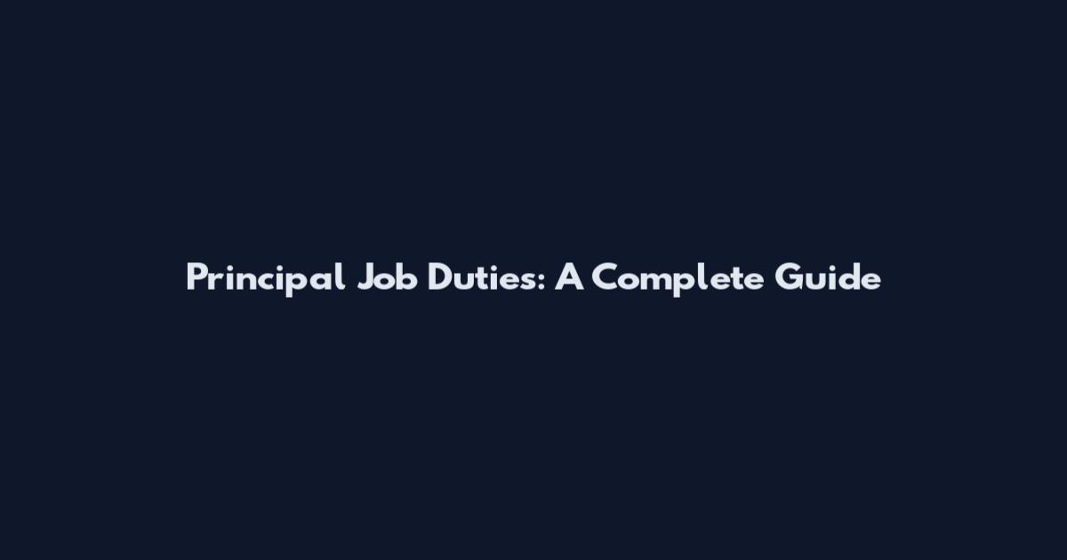 Principal Job Duties: A Complete Guide