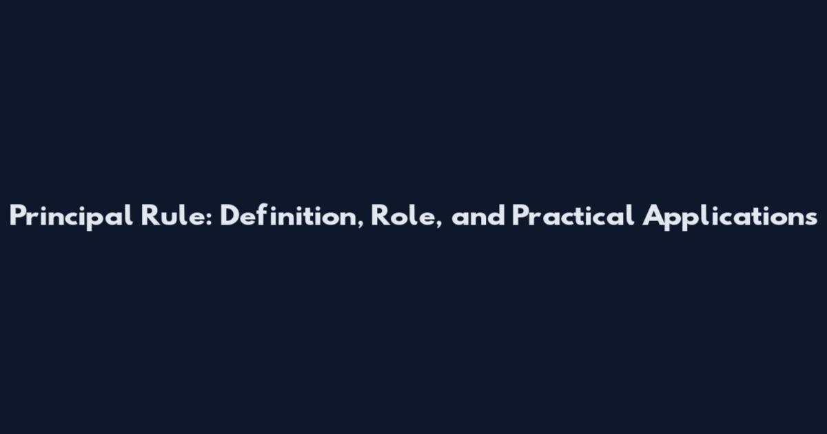 Principal Rule: Definition, Role, and Practical Applications