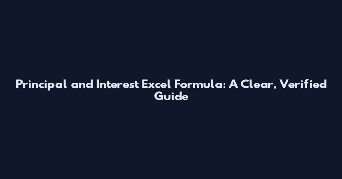 Principal and Interest Excel Formula: A Clear, Verified Guide