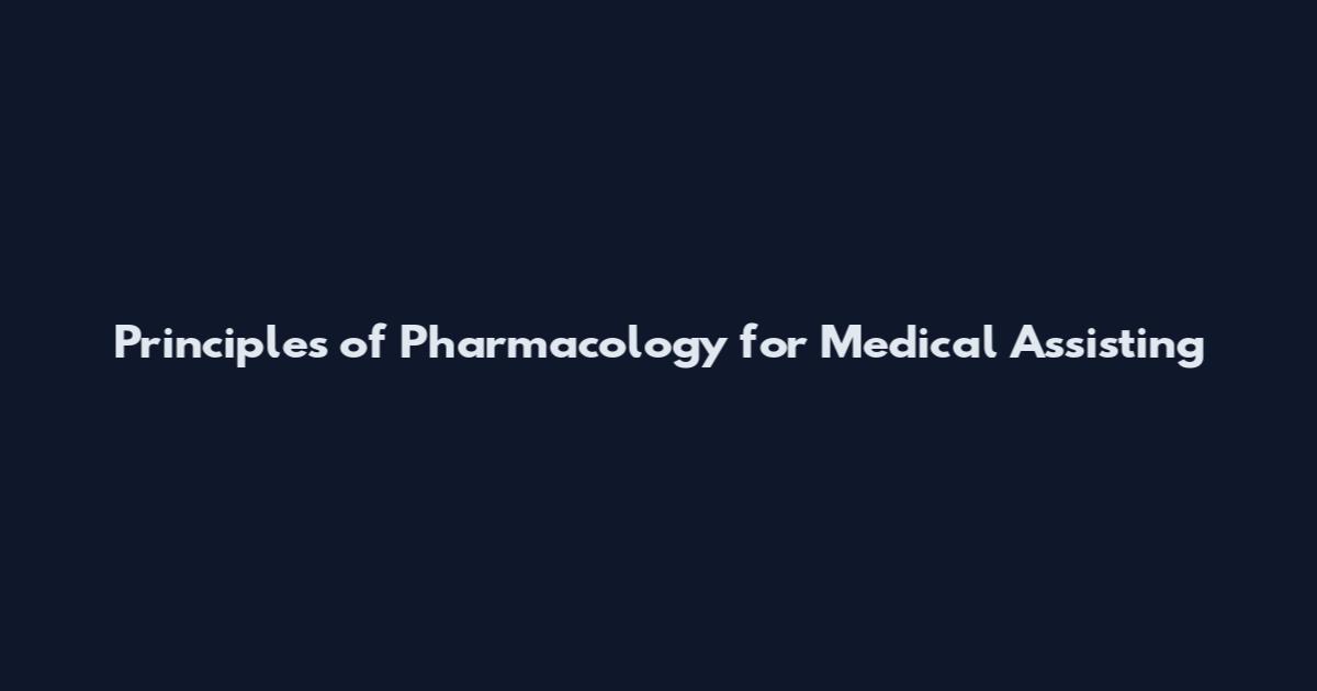 Principles of Pharmacology for Medical Assisting