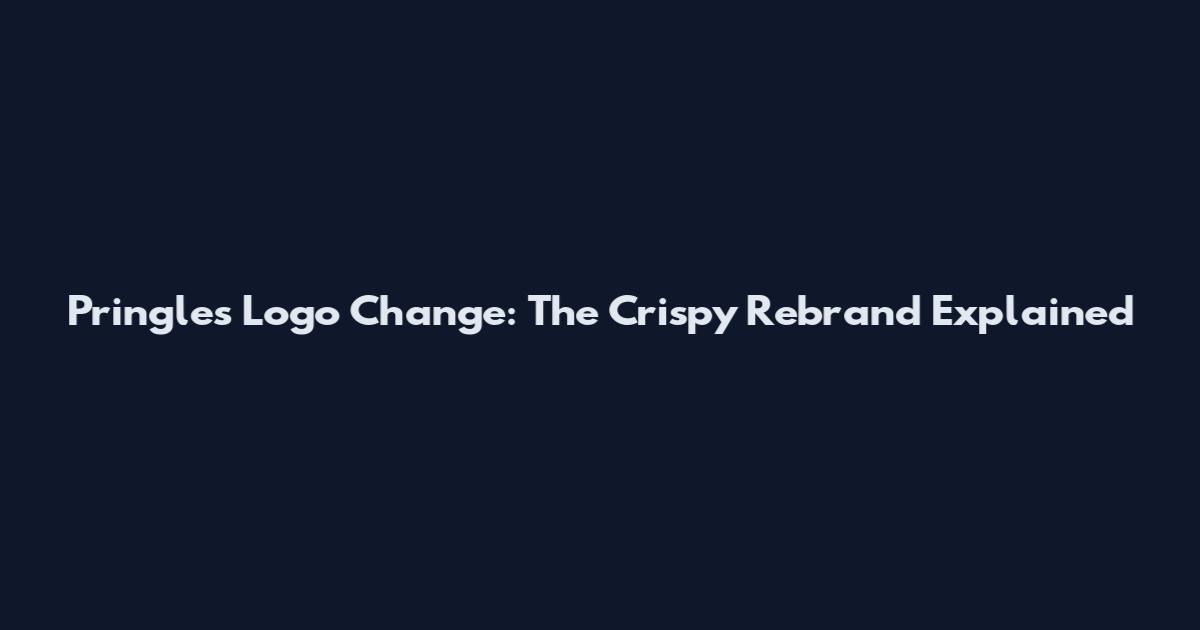 Pringles Logo Change: The Crispy Rebrand Explained