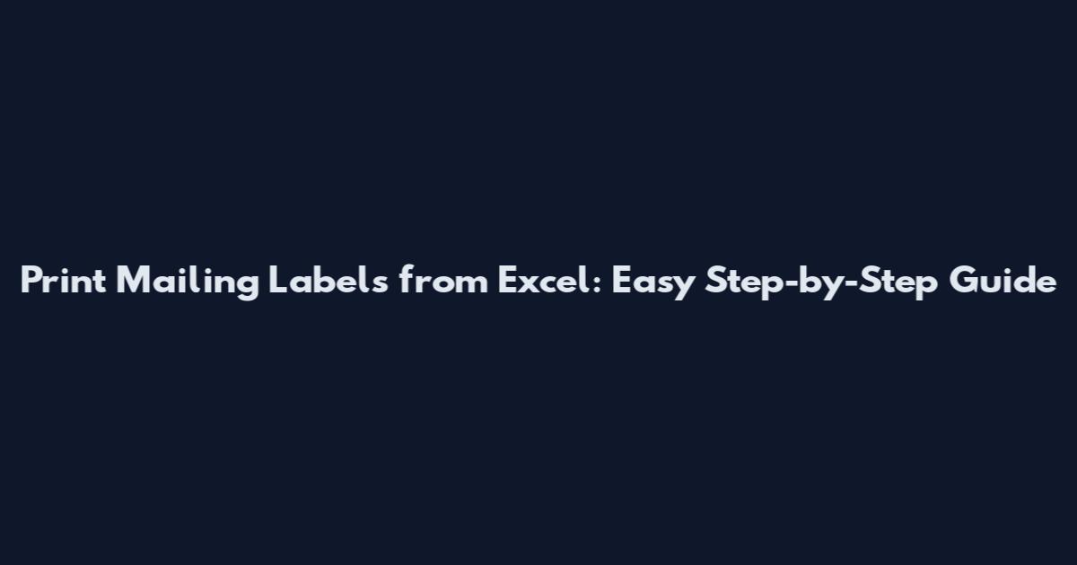 Print Mailing Labels from Excel: Easy Step-by-Step Guide