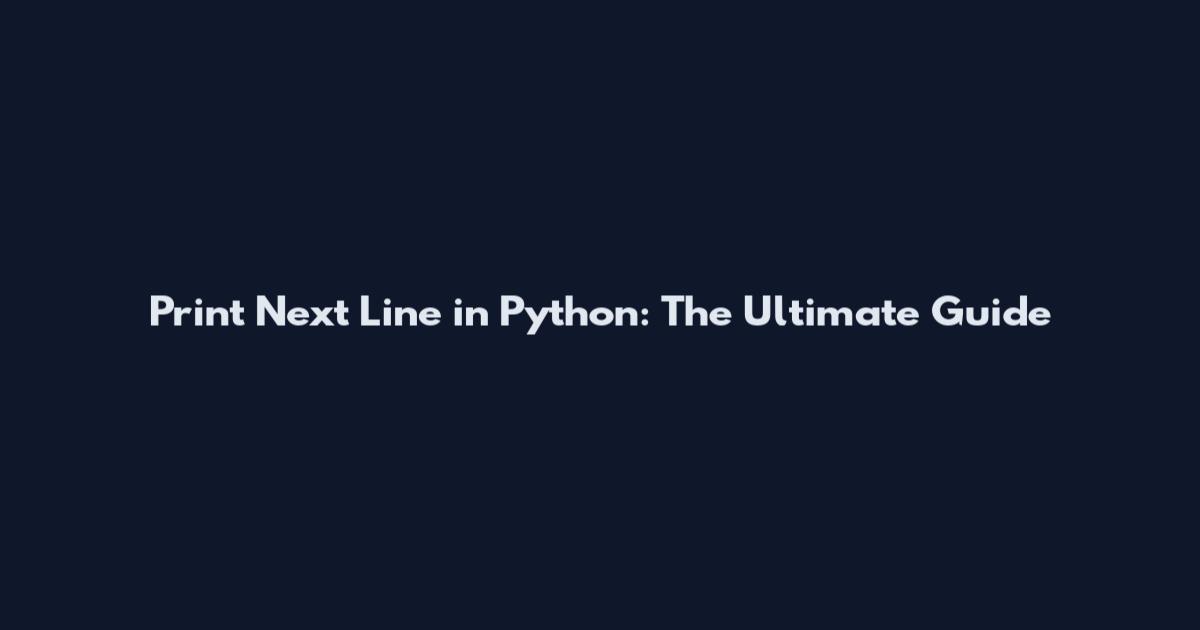 Print Next Line in Python: The Ultimate Guide