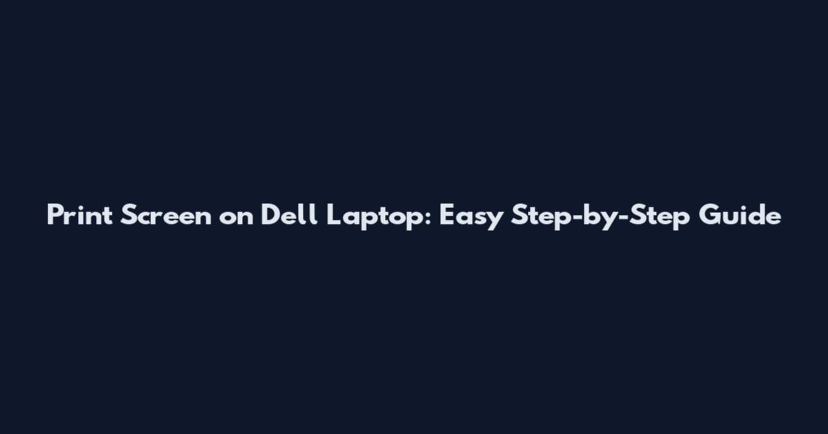 Print Screen on Dell Laptop: Easy Step-by-Step Guide