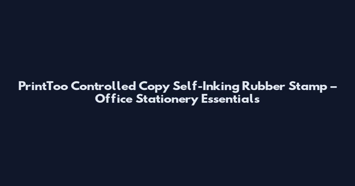 PrintToo Controlled Copy Self-Inking Rubber Stamp – Office Stationery Essentials