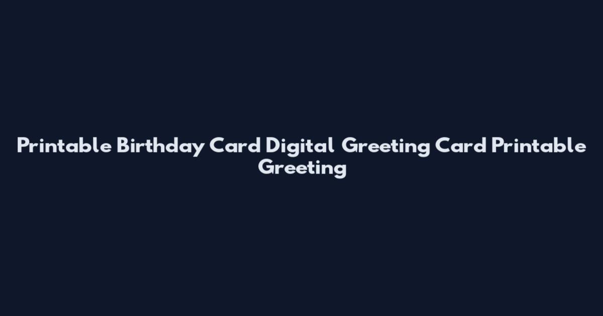 Printable Birthday Card Digital Greeting Card Printable Greeting