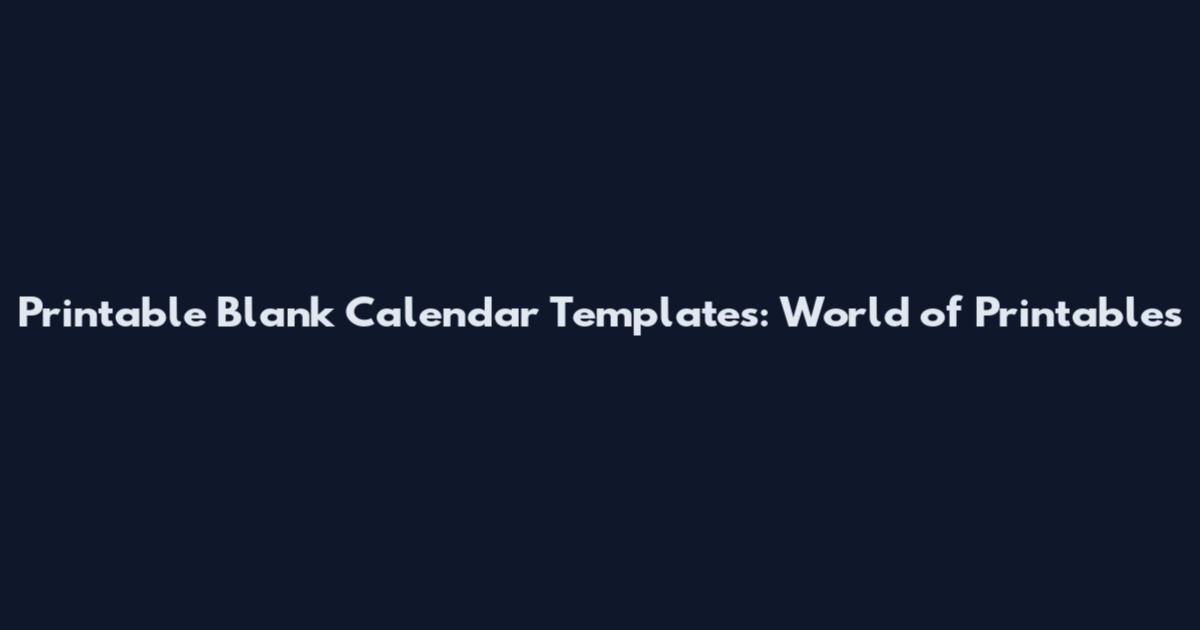 Printable Blank Calendar Templates: World of Printables
