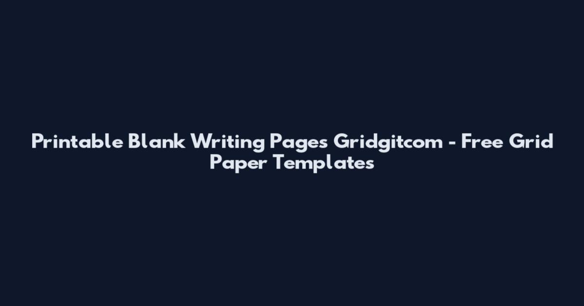 Printable Blank Writing Pages Gridgitcom - Free Grid Paper Templates
