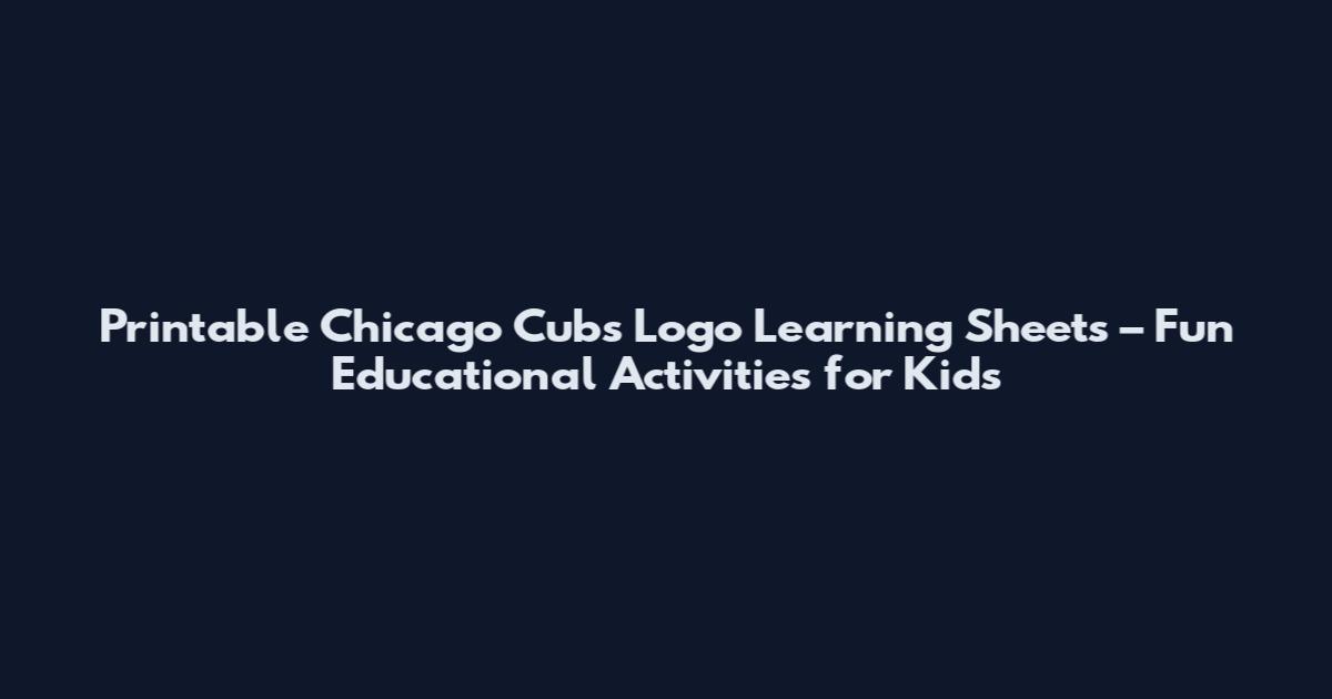 Printable Chicago Cubs Logo Learning Sheets – Fun Educational Activities for Kids