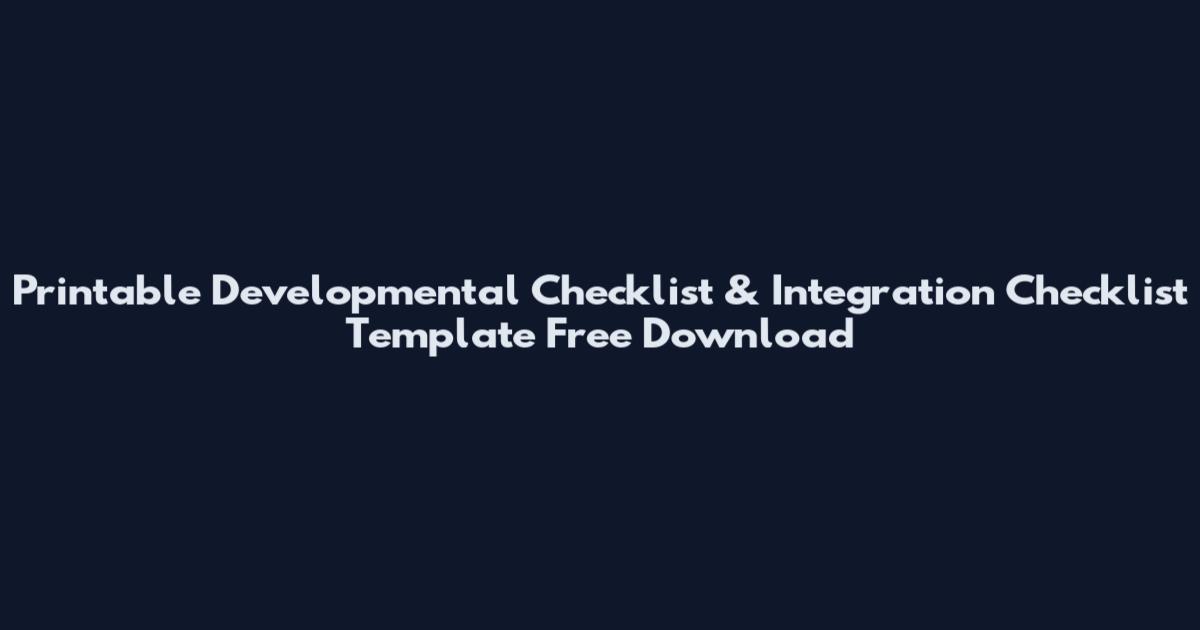 Printable Developmental Checklist & Integration Checklist Template Free Download