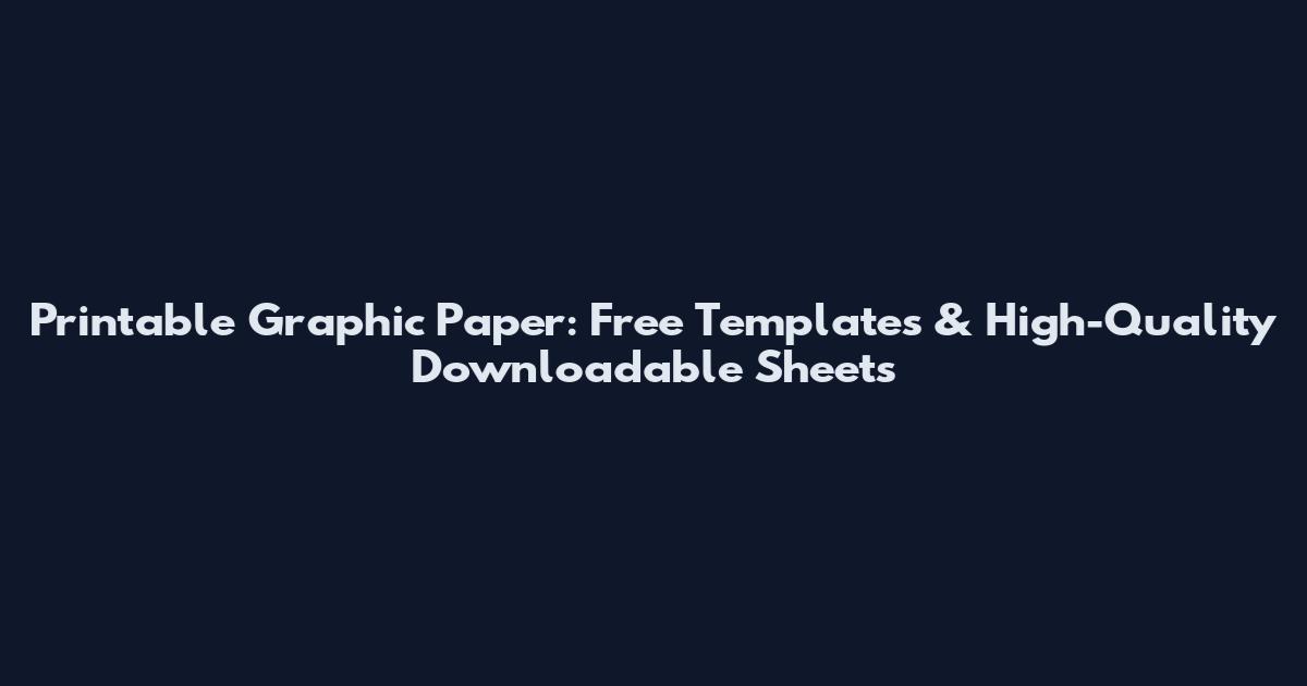 Printable Graphic Paper: Free Templates & High-Quality Downloadable Sheets