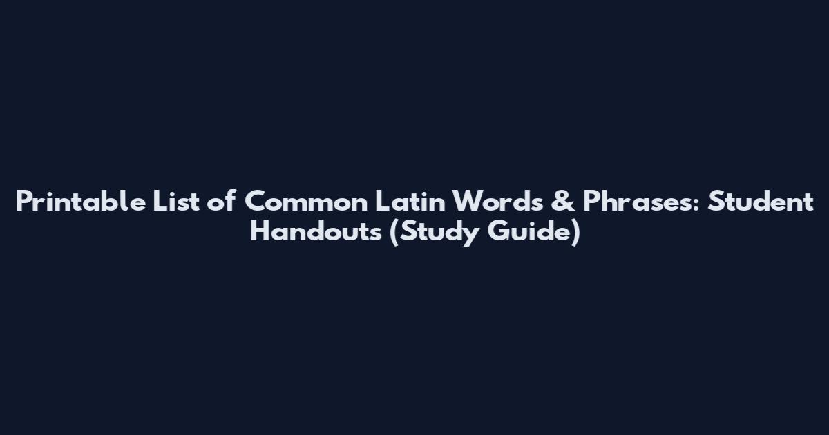 Printable List of Common Latin Words & Phrases: Student Handouts (Study Guide)