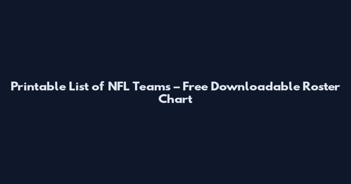 Printable List of NFL Teams – Free Downloadable Roster Chart