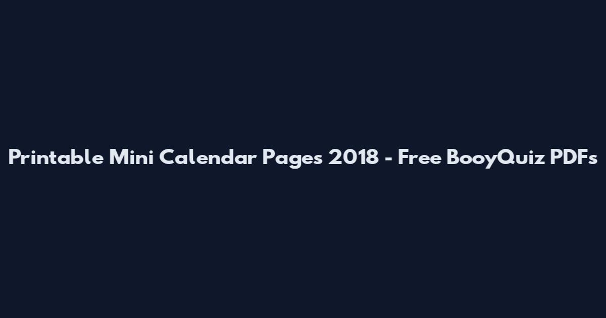 Printable Mini Calendar Pages 2018 - Free BooyQuiz PDFs