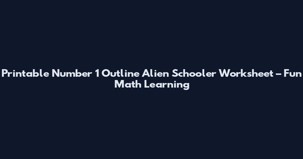Printable Number 1 Outline Alien Schooler Worksheet – Fun Math Learning