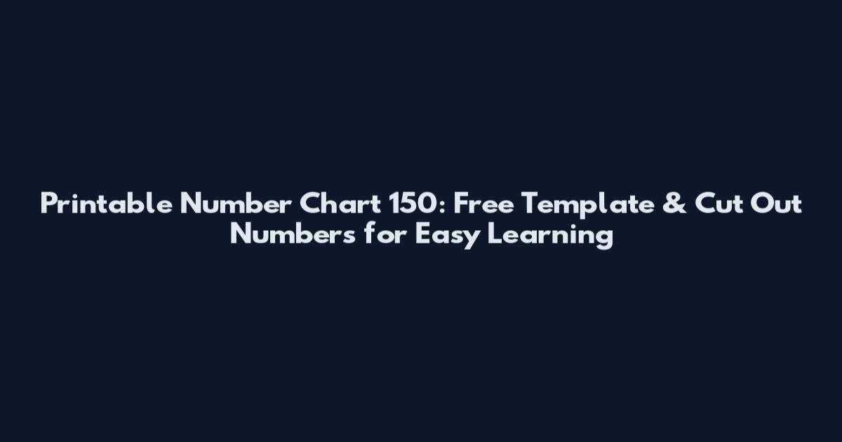 Printable Number Chart 150: Free Template & Cut Out Numbers for Easy Learning