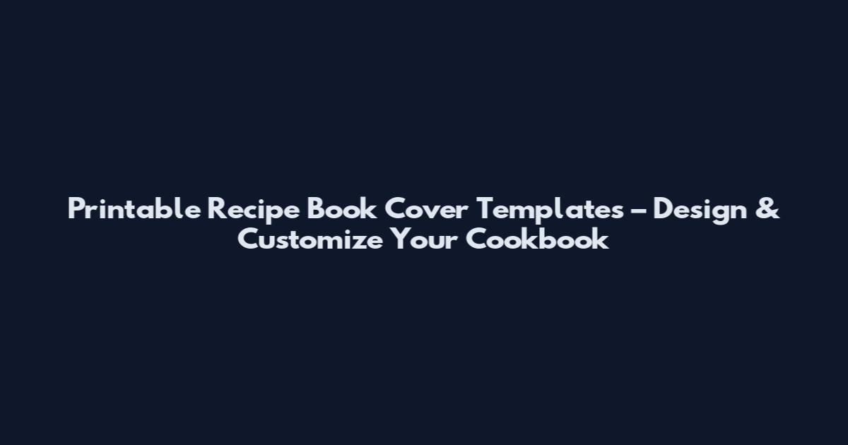 Printable Recipe Book Cover Templates – Design & Customize Your Cookbook