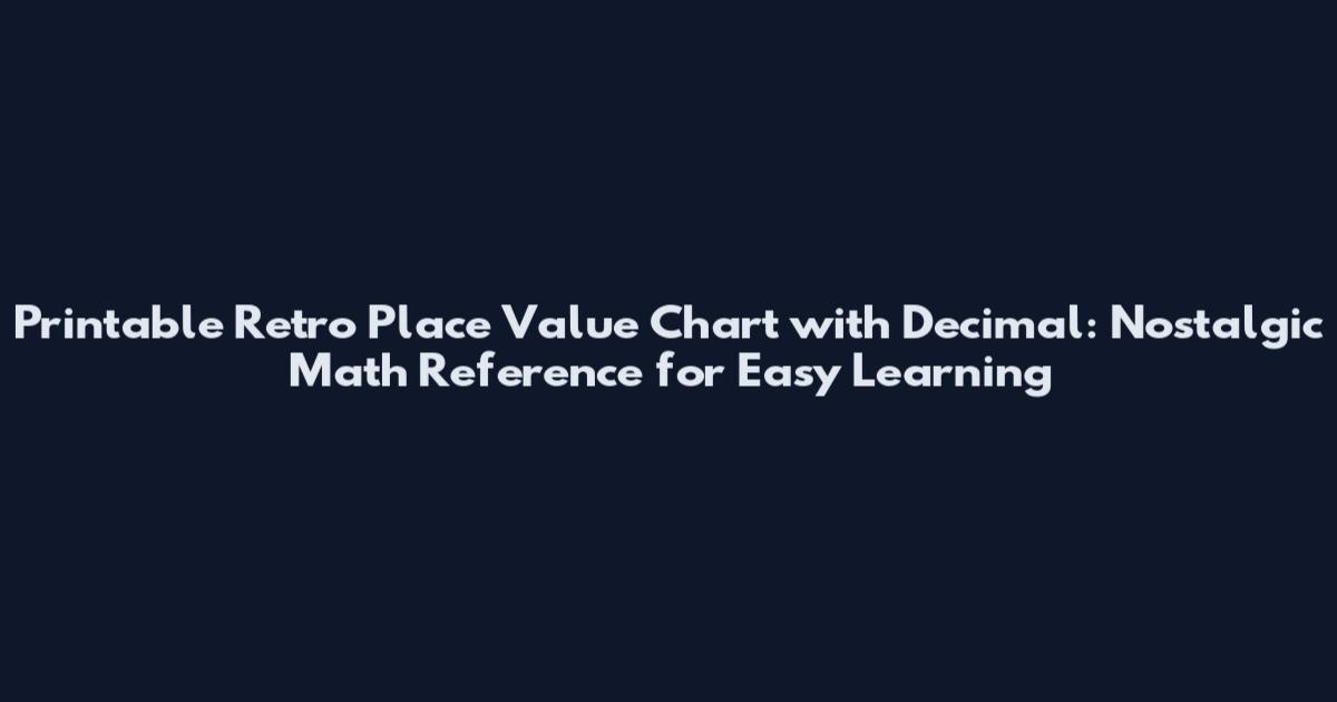 Printable Retro Place Value Chart with Decimal: Nostalgic Math Reference for Easy Learning