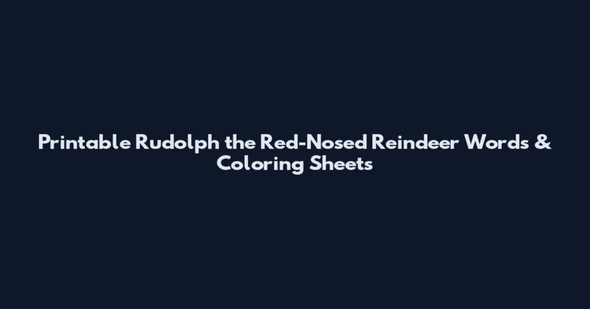 Printable Rudolph the Red-Nosed Reindeer Words & Coloring Sheets