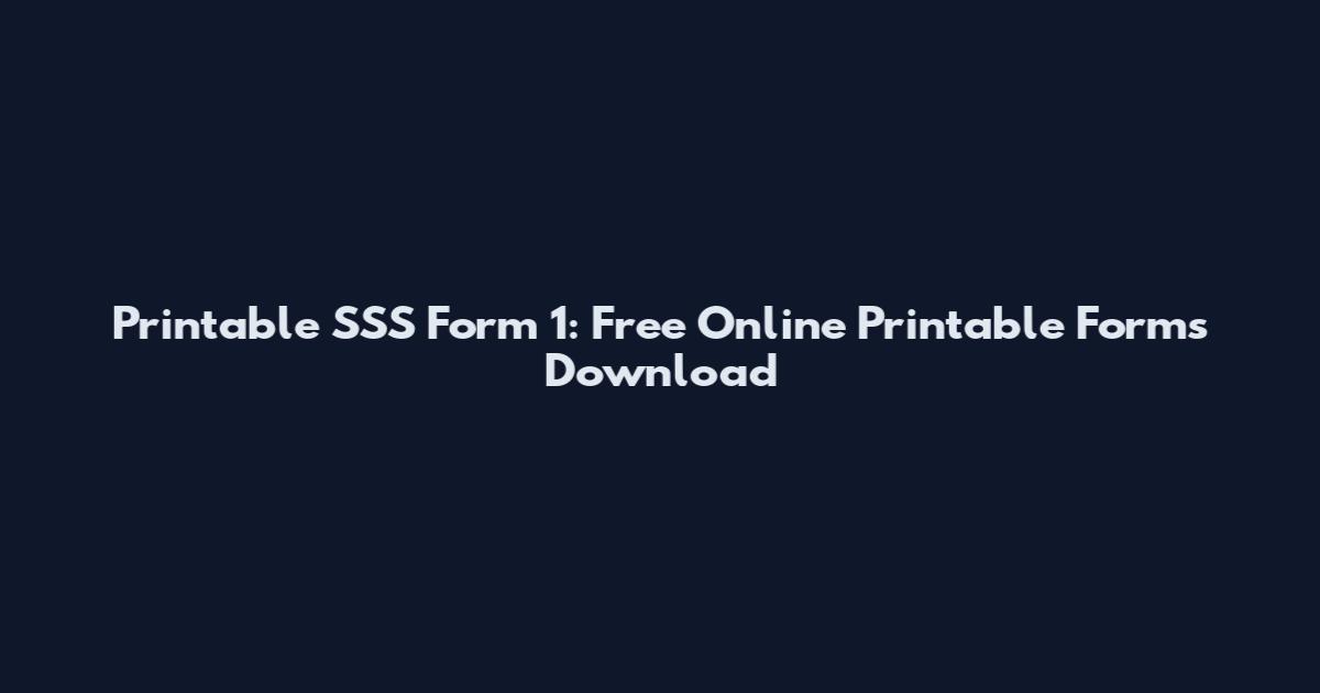 Printable SSS Form 1: Free Online Printable Forms Download