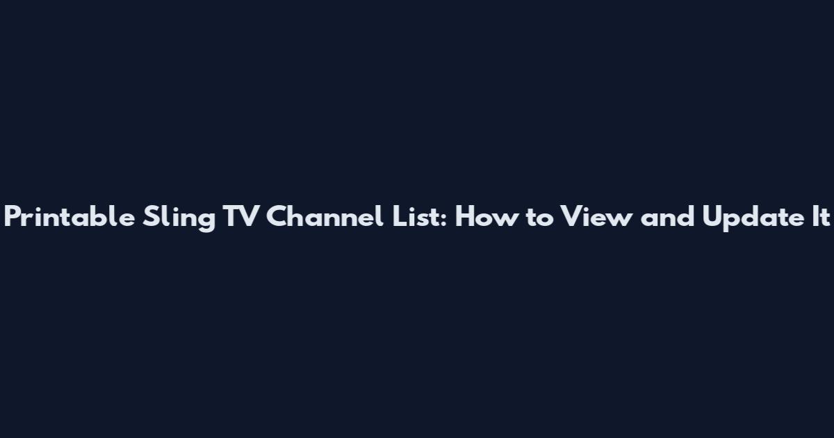 Printable Sling TV Channel List: How to View and Update It